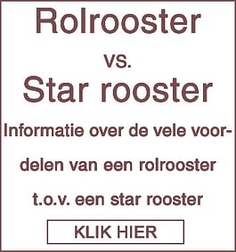 Rolrooster VS. Star rooster Informatie over de vele voordelen van een rolrooster t.o.v. een star rooster